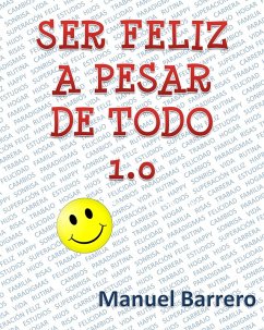Ser Feliz a Pesar de Todo (eBook, ePUB) - Barrero, Manuel