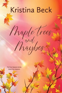 Maple Trees and Maybes (Four Seasons, #4) (eBook, ePUB) - Beck, Kristina