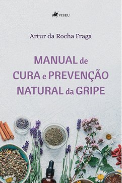 Manual de Cura e Prevenção Natural da Gripe (eBook, ePUB) - Fraga, Artur da Rocha