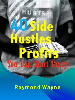 40 Side Hustles Profits You Can Start Today (eBook, ePUB) - Wayne, Raymond
