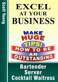 Excel At Your Business (How To Be An Outstanding Bartender, Server, Cocktail Waitress, #1) (eBook, ePUB)