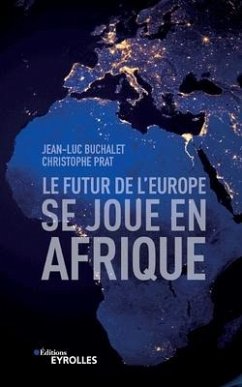 Le futur de l'Europe se joue en Afrique - Buchalet, Jean-Luc; Prat, Christophe
