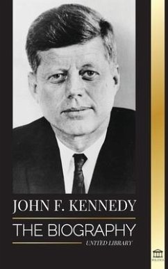 John F. Kennedy: The Biography - The American Century of the JFK presidency, his assassination and lasting legacy - Library, United