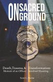 On Sacred Ground: Death, Trauma, and Transformation: Memoir of an Officer Involved Shooting