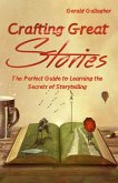 Crafting Great Stories: The Perfect Guide to Learning the Secrets of Storytelling (eBook, ePUB)
