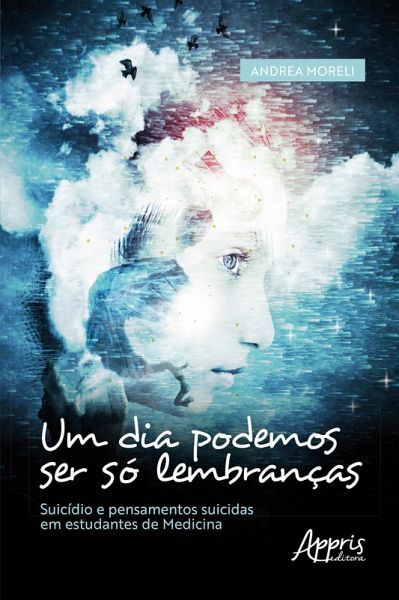Um Dia Podemos ser Só Lembranças: Suicídio e Pensamentos Suicidas em Estudantes de Medicina (eBook, ePUB) Um Dia Podemos ser Só Lembranças: Suicídio e Pensamentos Suicidas em Estudantes de Medicina (eBook, ePUB)
