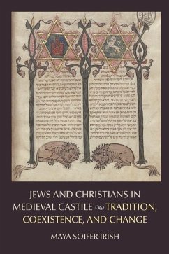 Jews and Christians in Medieval Castile: Tradition, Coexistence, and Change - Irish, Maya Soifer