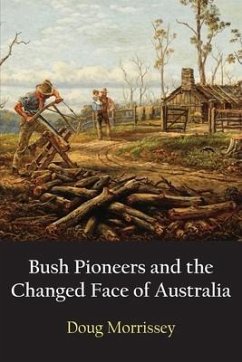 Bush Pioneers and the Changed Face of Australia - Morrissey, Doug