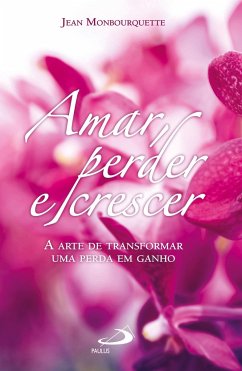 Amar, perder e crescer - Monbourquette, Jean