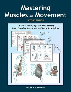 Mastering Muscles and Movement: A Brain-Friendly System for Learning Musculoskeletal Anatomy and Basic Kinesiology - Campbell, David M.
