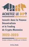 Achetez le Dip ?: Investir dans la Finance Décentralisée et le Trading de Crypto-Monnaies, 2022-2023 - Bull ou Bear ? (Stratégies Intell