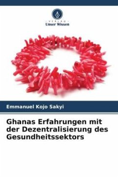 Ghanas Erfahrungen mit der Dezentralisierung des Gesundheitssektors - Sakyi, Emmanuel Kojo