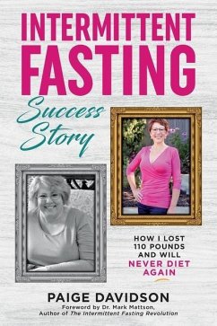 Intermittent Fasting Success Story: How I Lost 110 Pounds and Will Never Diet Again! - Davidson, Paige