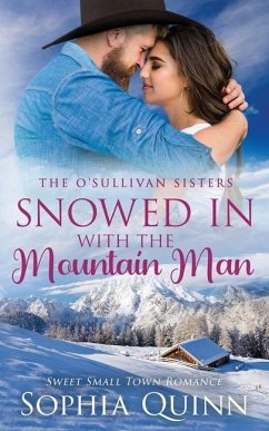 Snowed In With the Mountain Man: A Sweet Small-Town Romance - Quinn, Sophia