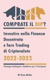Comprate il Dip?: Investire nella Finanza Decentrata e fare trading di criptovalute, 2022-2023 - Toro o orso? (Strategie intelligenti e