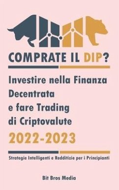 Comprate il Dip?: Investire nella Finanza Decentrata e fare trading di criptovalute, 2022-2023 - Toro o orso? (Strategie intelligenti e - Bit Bros Media
