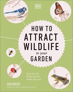 How to Attract Wildlife to Your Garden - Rouse, Dan