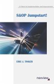 S&OP Jumpstart!: A Primer for Implementation and Improvement