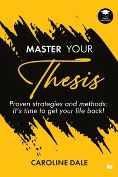 Master Your Thesis - Proven strategies and methods It's time to get your life back! - Dale, Caroline