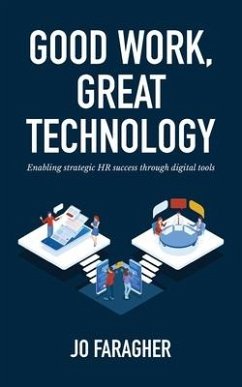 Good Work, Great Technology: Enabling Strategic HR Success Through Digital Tools - Faragher, Jo