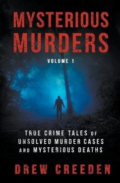 Mysterious Murders: True Crime Tales of Unsolved Murder Cases and Mysterious Deaths - Creeden, Drew