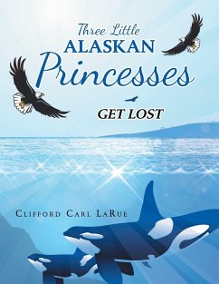 Three Little Alaskan Princesses - Larue, Clifford Carl