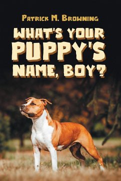 What's Your Puppy's Name, Boy? - Browning, Patrick M.