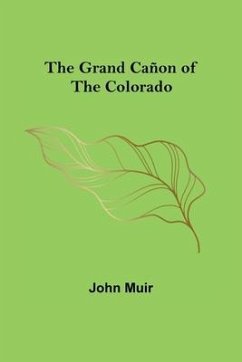 The Grand Cañon of the Colorado - Muir, John