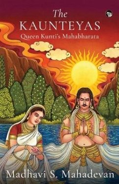 The Kaunteyas Queen Kunti's Mahabharata - Mahadevan, Madhavi S.