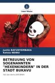 BETREUUNG VON SOGENANNTEN &quote;HEXENKINDERN&quote; IN DER STADT BUKAVU