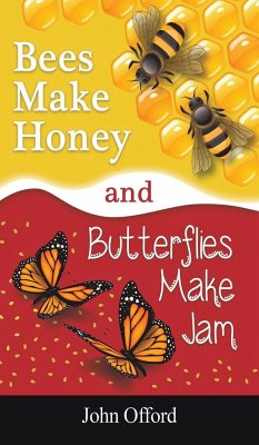 Bees Make Honey and Butterflies Make Jam - Offord, John