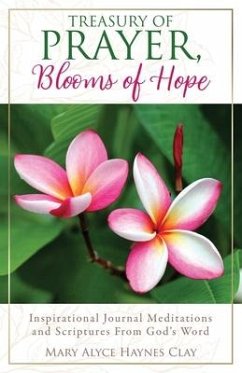 Treasury of Prayer, Blooms of Hope: Inspirational Journal Meditations and Scriptures From God's Word - Haynes Clay, Mary Alyce