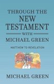 Through the New Testament with Michael Green: Matthew to Revelation