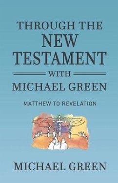 Through the New Testament with Michael Green: Matthew to Revelation - Green, Michael