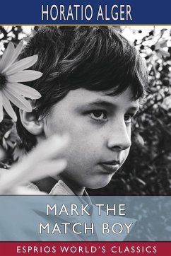 Mark the Match Boy (Esprios Classics) - Alger, Horatio