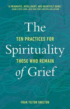 The Spirituality of Grief: Ten Practices for Those Who Remain - Shelton, Fran Tilton