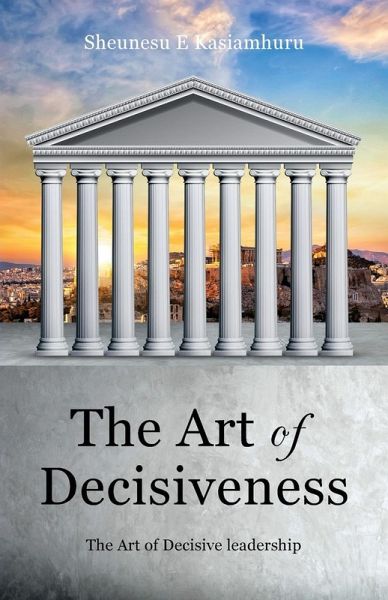The Art of Decisiveness The Art of Decisiveness