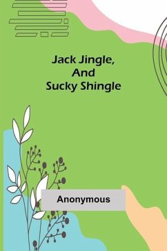 Jack Jingle, and Sucky Shingle - Anonymous