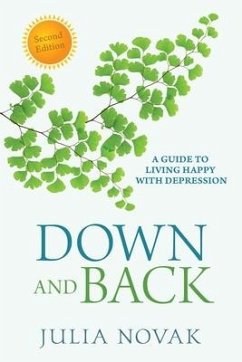 Down and Back: A Guide to Living Happy with Depression - Novak, Julia