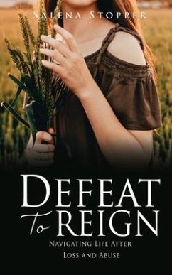 Defeat To Reign: Navigating Life After Loss and Abuse - Stopper, Salena