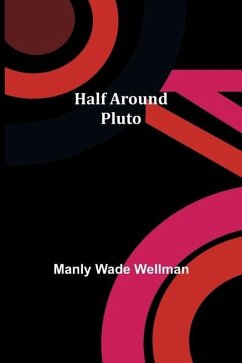 Half Around Pluto - Wade Wellman, Manly