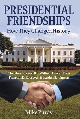 Presidential Friendships: How They Changed History Presidential Friendships: How They Changed History