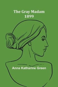 The Gray Madam 1899 - Katharine Green, Anna