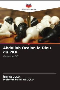 Abdullah Öcalan le Dieu du PKK - ALUÇLU, Ijlal;ALUÇLU, Mehmet Bedri