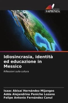 Idiosincrasia, identità ed educazione in Messico - Hernández Mijangos, Isaac Abisaí;Peniche Lozano, Adda Alejandrina;Fernández Canul, Felipe Antonio