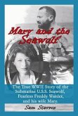Mary and the Seawolf: The true WWII story of the U.S.S. Seawolf, Fearless Freddy Wareder, and his wife mary.