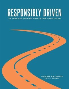 Responsibly Driven: An Impaired Driving Prevention Curriculum - Barber, Jonathan P. M.; Dungan, Eric K.