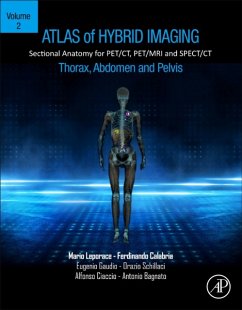 Atlas of Hybrid Imaging Sectional Anatomy for PET/CT, PET/MRI and SPECT/CT Vol. 2: Thorax Abdomen and Pelvis - Leporace, Mario (Clinical Radiologist, Cosenza Hospital, Italy); Calabria, Ferdinando (Nuclear Physician, Cosenza Hospital, Italy); Gaudio, Eugenio, MD-PhD (Professor of Human Anatomy, "La Sapienza" U