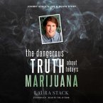 The Dangerous Truth about Today's Marijuana: Johnny Stack's Life and Death Story