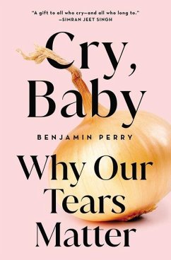 Cry, Baby: Why Our Tears Matter - Perry, Benjamin